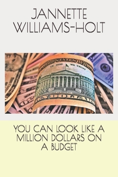 YOU CAN LOOK LIKE A MILLION DOLLARS ON A BUDGET