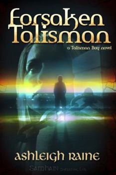 Forsaken Talisman - Book #2 of the Talisman Bay