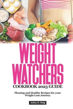 Paperback WEIGHT WATCHERS COOKBOOK 2023 Guide: Pleasing and Healthy Recipes for Your Weight Loss Journey Book