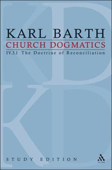 Church Dogmatics: IV.3.1 The Doctrine of Reconciliation § 69 - Book #27 of the Church Dogmatics (Study Edition)