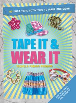 Paperback Tape It & Wear It: 60 Duct-Tape Activities to Make and Wear Book