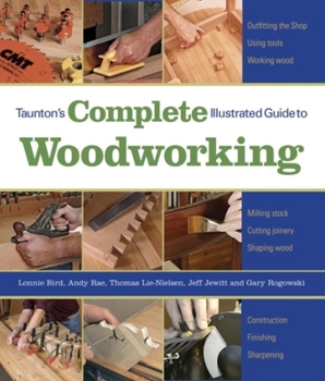 Hardcover Taunton's Complete Illustrated Guide to Woodworking: Using Woodworking Tools; Finishing; Sharpening Book