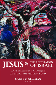 Jesus & the Restoration of Israel: A Critical Assessment of N.T. Wright's Jesus and the Victory of God