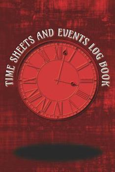 Time Sheets and Events Log Book: A book for Rota/Shifts/Time Management plus Events and more - Red Cover