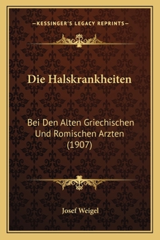 Paperback Die Halskrankheiten: Bei Den Alten Griechischen Und Romischen Arzten (1907) [German] Book
