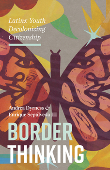 Paperback Border Thinking: Latinx Youth Decolonizing Citizenship Book
