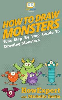 Paperback How To Draw Monsters: Your Step-By-Step Guide To Drawing Monsters Book