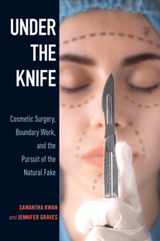 Paperback Under the Knife: Cosmetic Surgery, Boundary Work, and the Pursuit of the Natural Fake Book