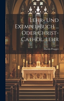 Hardcover Lehr- Und Exempel-buch ... Oder Christ-cathol. Lehr Book