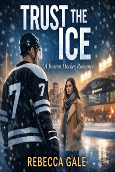 TRUST THE ICE: A Boston Hockey Romance