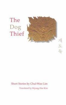 Hardcover The Dog Thief: Short Stories by Chul-Woo Lim Book