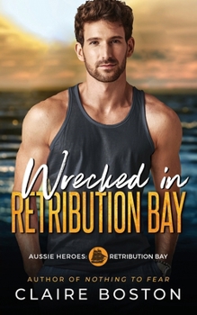 Wrecked in Retribution Bay - Book #7 of the Aussie Heroes: Retribution Bay