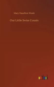 Our Little Swiss Cousin - Book  of the Our Little Cousin