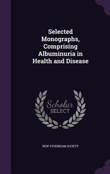 Hardcover Selected Monographs, Comprising Albuminuria in Health and Disease Book