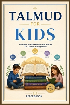 Paperback Talmud for Kids: Timeless Jewish Wisdom and Stories for Curious Young Minds Book