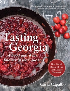 Paperback Tasting Georgia: A Food and Wine Journey in the Caucasus with Over 70 Recipes Book