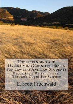 Paperback Understanding and Overcoming Cognitive Biases For Lawyers And Law Students: Becoming a Better Lawyer Through Cognitive Science Book