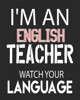 I'M AN  ENGLISH TEACHER WATCH YOUR LANGUAGE: Weekly and Monthly Teacher Planner | Academic Year Lesson Plan and Record Book  for Teachers)