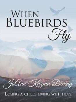Paperback When Bluebirds Fly: Losing a Child, Living with Hope Book