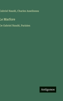 Hardcover Le Marfore: De Gabriel Naudé, Parisien [French] Book