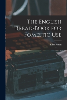 Paperback The English Bread-Book for Fomestic Use Book