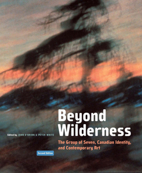 Paperback Beyond Wilderness: The Group of Seven, Canadian Identity, and Contemporary Art Volume 7 Book