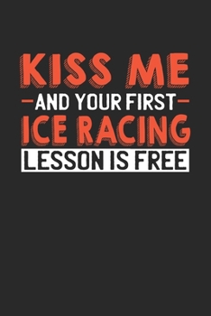 Kiss me and your first Ice Racing lesson is free: 6x9 | notebook | lined | 120 pages