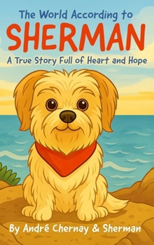 The World According to Sherman: A True Story Full of Heart and Hope