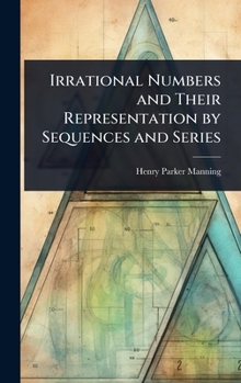 Hardcover Irrational Numbers and Their Representation by Sequences and Series Book