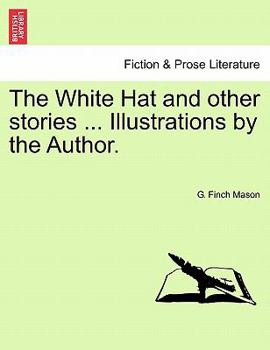 The White Hat and other stories ... Illustrations by the Author.