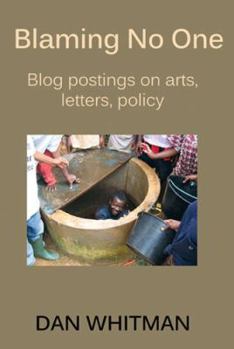 Paperback Blaming No One: Blog Postings on Arts, Letters, Policy Book