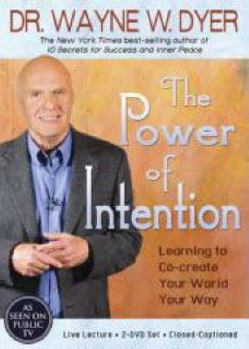 The Power of Intention: Learning to Co-create Your World Your Way