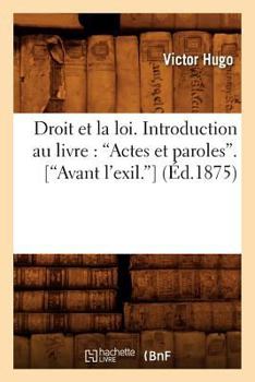 Paperback Le Droit Et La Loi. Introduction Au Livre: Actes Et Paroles. (Avant l'Exil) (Ed.1875) [French] Book