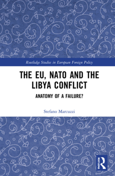 Hardcover The EU, NATO and the Libya Conflict: Anatomy of a Failure Book