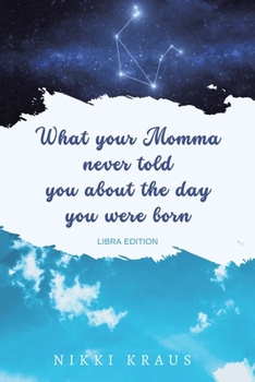 Paperback What Your Momma Never Told You About the Day You Were Born Book