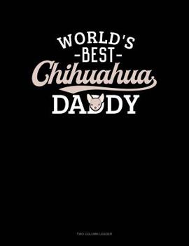 Paperback World's Best Chihuahua Daddy: Two Column Ledger Book