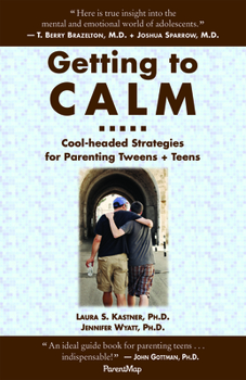 Paperback Getting to Calm: Cool-Headed Strategies for Parenting Tweens + Teens - Updated and Expanded Book