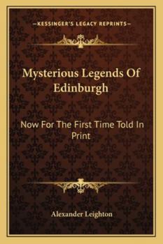 Paperback Mysterious Legends Of Edinburgh: Now For The First Time Told In Print Book