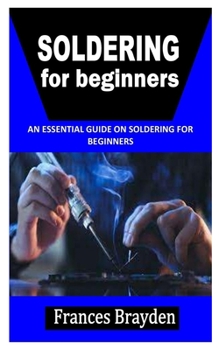 Paperback Soldering for Beginners: An Essential Guide on Soldering For Beginners Book