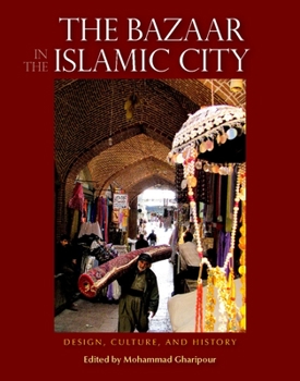 The Bazaar in the Islamic City: Design, Culture, and History