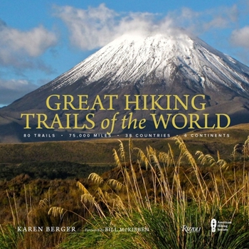 Hardcover Great Hiking Trails of the World: 80 Trails, 75,000 Miles, 38 Countries, 6 Continents Book