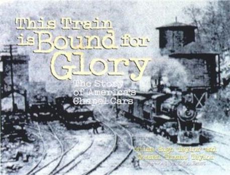 Hardcover This Train is Bound for Glory: The Story of America's Chapel Cars Book
