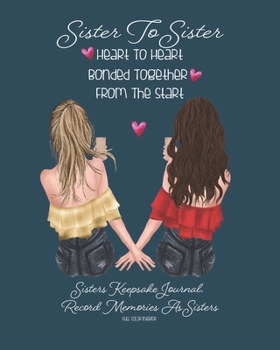 Sister To Sister Heart To Heart Bonded Together From The Start: Dark Blue | Sisters Keepsake Journal. Record Your Memories As Sisters | Fill In The ... Book. Cherish This Gift Forever | 8 X 10 INCH