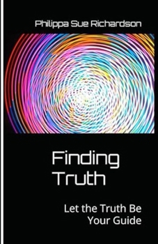 Finding Truth: Let the Truth Be Your Guide