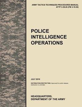 Paperback Police Intelligence Operations: The official U.S. Army Tactics, Techniques, and Procedures manual ATTP 3-39.20 (FM 3-19.50), July 2010 Book