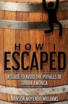 Paperback How I Escaped: A Guide To Avoid The Pitfalls of Urban America Book