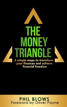 Paperback The Money Triangle: 3 Simple Step to Transform Your Finances And Achieve Financial Freedom Book