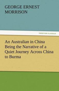 An Australian in China: Being the Narrative of a Quiet Journey Across China to British Burma