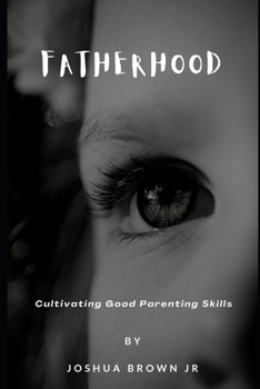Paperback Fatherhood: Cultivating Good Parenting Skills Book