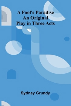 Paperback A Fool's Paradise: An Original Play in Three Acts Book